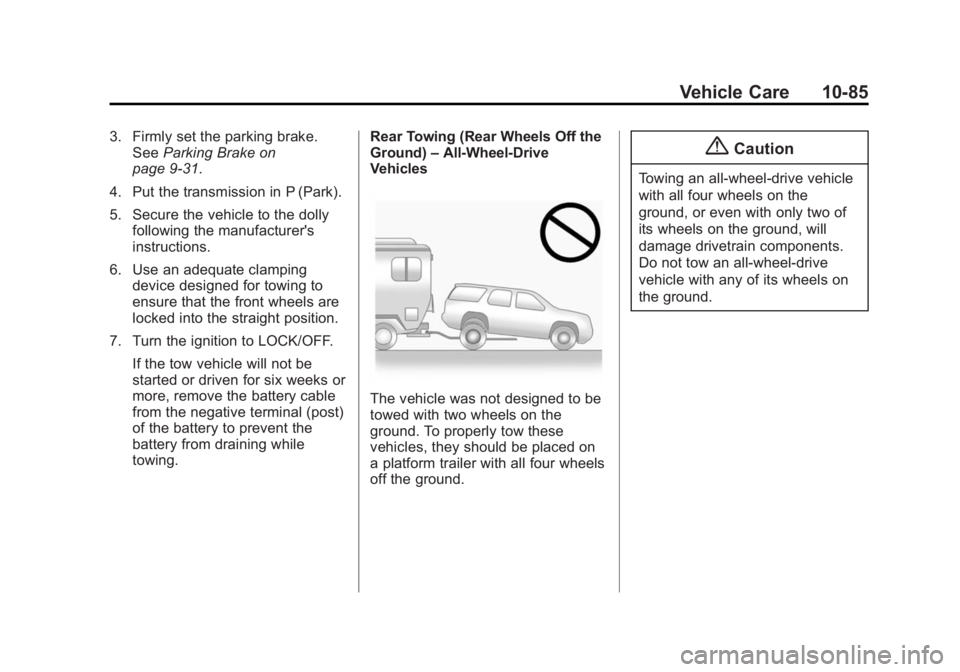 GMC SAVANA PASSENGER 2014  Owners Manual Black plate (85,1)GMC Savana Owner Manual (GMNA-Localizing-U.S./Canada-6014682) -
2014 - CRC 2nd Edition - 8/26/13
Vehicle Care 10-85
3. Firmly set the parking brake.See Parking Brake on
page 9-31.
4.