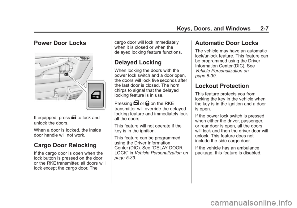 GMC SAVANA PASSENGER 2014 Owners Manual Black plate (7,1)GMC Savana Owner Manual (GMNA-Localizing-U.S./Canada-6014682) -
2014 - CRC 2nd Edition - 8/26/13
Keys, Doors, and Windows 2-7
Power Door Locks
If equipped, pressTto lock and
unlock th GMC SAVANA PASSENGER 2014 Owners Manual Black plate (7,1)GMC Savana Owner Manual (GMNA-Localizing-U.S./Canada-6014682) -
2014 - CRC 2nd Edition - 8/26/13
Keys, Doors, and Windows 2-7
Power Door Locks
If equipped, pressTto lock and
unlock th