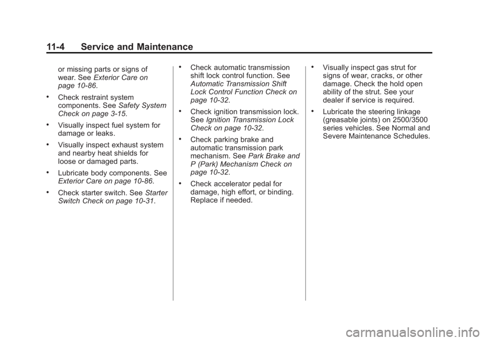 GMC SAVANA PASSENGER 2014  Owners Manual Black plate (4,1)GMC Savana Owner Manual (GMNA-Localizing-U.S./Canada-6014682) -
2014 - CRC 2nd Edition - 8/26/13
11-4 Service and Maintenance
or missing parts or signs of
wear. SeeExterior Care on
pa