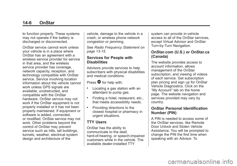 GMC SAVANA PASSENGER 2014  Owners Manual Black plate (6,1)GMC Savana Owner Manual (GMNA-Localizing-U.S./Canada-6014682) -
2014 - CRC 2nd Edition - 8/26/13
14-6 OnStar
to function properly. These systems
may not operate if the battery is
disc