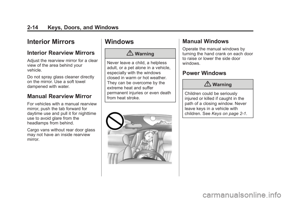 GMC SAVANA PASSENGER 2014 Owners Manual Black plate (14,1)GMC Savana Owner Manual (GMNA-Localizing-U.S./Canada-6014682) -
2014 - CRC 2nd Edition - 8/26/13
2-14 Keys, Doors, and Windows
Interior Mirrors
Interior Rearview Mirrors
Adjust the r GMC SAVANA PASSENGER 2014 Owners Manual Black plate (14,1)GMC Savana Owner Manual (GMNA-Localizing-U.S./Canada-6014682) -
2014 - CRC 2nd Edition - 8/26/13
2-14 Keys, Doors, and Windows
Interior Mirrors
Interior Rearview Mirrors
Adjust the r