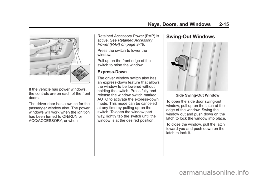 GMC SAVANA PASSENGER 2014 Owners Manual Black plate (15,1)GMC Savana Owner Manual (GMNA-Localizing-U.S./Canada-6014682) -
2014 - CRC 2nd Edition - 8/26/13
Keys, Doors, and Windows 2-15
If the vehicle has power windows,
the controls are on e GMC SAVANA PASSENGER 2014 Owners Manual Black plate (15,1)GMC Savana Owner Manual (GMNA-Localizing-U.S./Canada-6014682) -
2014 - CRC 2nd Edition - 8/26/13
Keys, Doors, and Windows 2-15
If the vehicle has power windows,
the controls are on e