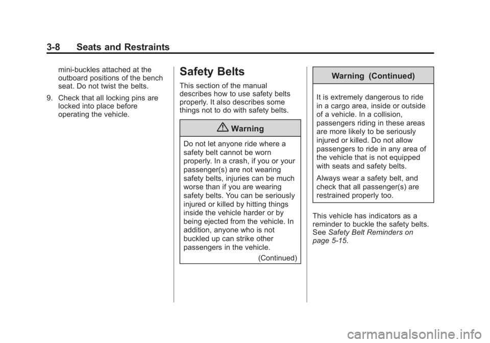 GMC SAVANA PASSENGER 2014 Owners Manual Black plate (8,1)GMC Savana Owner Manual (GMNA-Localizing-U.S./Canada-6014682) -
2014 - CRC 2nd Edition - 8/26/13
3-8 Seats and Restraints
mini-buckles attached at the
outboard positions of the bench
GMC SAVANA PASSENGER 2014 Owners Manual Black plate (8,1)GMC Savana Owner Manual (GMNA-Localizing-U.S./Canada-6014682) -
2014 - CRC 2nd Edition - 8/26/13
3-8 Seats and Restraints
mini-buckles attached at the
outboard positions of the bench