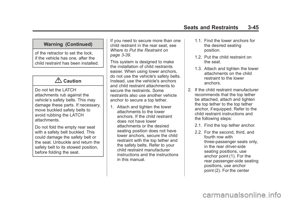 GMC SAVANA PASSENGER 2014 Owners Manual Black plate (45,1)GMC Savana Owner Manual (GMNA-Localizing-U.S./Canada-6014682) -
2014 - CRC 2nd Edition - 8/26/13
Seats and Restraints 3-45
Warning (Continued)
of the retractor to set the lock,
if th GMC SAVANA PASSENGER 2014 Owners Manual Black plate (45,1)GMC Savana Owner Manual (GMNA-Localizing-U.S./Canada-6014682) -
2014 - CRC 2nd Edition - 8/26/13
Seats and Restraints 3-45
Warning (Continued)
of the retractor to set the lock,
if th