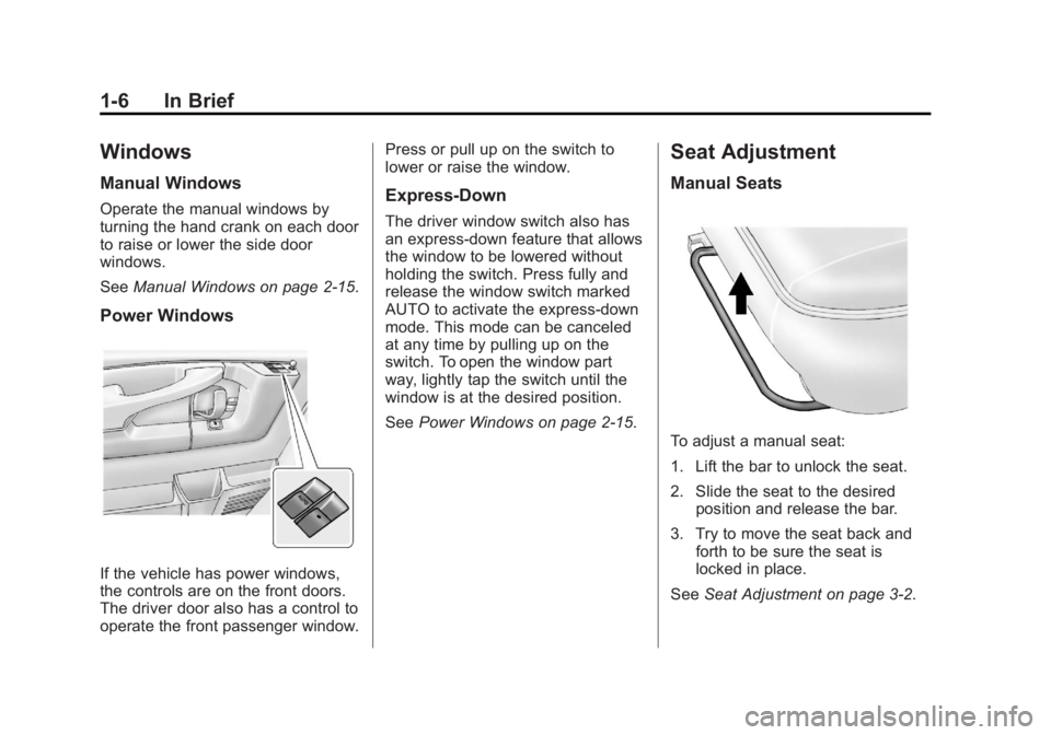 GMC SAVANA PASSENGER 2013 Owners Manual Black plate (6,1)GMC Savana Owner Manual - 2013 - 2nd Edition - 9/25/12
1-6 In Brief
Windows
Manual Windows
Operate the manual windows by
turning the hand crank on each door
to raise or lower the side GMC SAVANA PASSENGER 2013 Owners Manual Black plate (6,1)GMC Savana Owner Manual - 2013 - 2nd Edition - 9/25/12
1-6 In Brief
Windows
Manual Windows
Operate the manual windows by
turning the hand crank on each door
to raise or lower the side