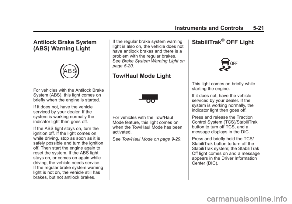 GMC SAVANA PASSENGER 2013 Owners Manual Black plate (21,1)GMC Savana Owner Manual - 2013 - 2nd Edition - 9/25/12
Instruments and Controls 5-21
Antilock Brake System
(ABS) Warning Light
For vehicles with the Antilock Brake
System (ABS), this GMC SAVANA PASSENGER 2013 Owners Manual Black plate (21,1)GMC Savana Owner Manual - 2013 - 2nd Edition - 9/25/12
Instruments and Controls 5-21
Antilock Brake System
(ABS) Warning Light
For vehicles with the Antilock Brake
System (ABS), this