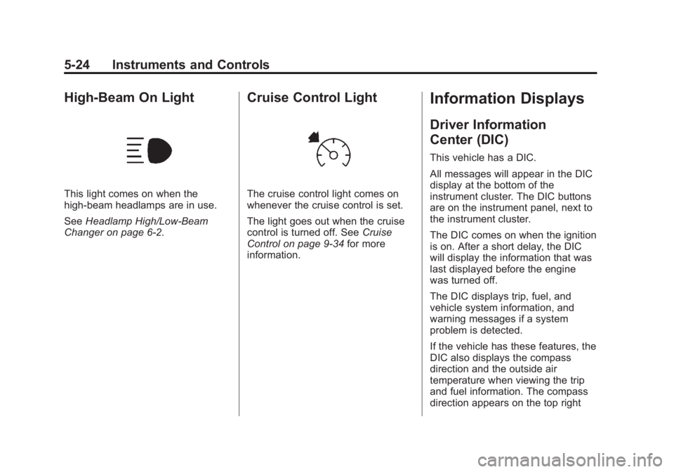 GMC SAVANA PASSENGER 2013 Owners Manual Black plate (24,1)GMC Savana Owner Manual - 2013 - 2nd Edition - 9/25/12
5-24 Instruments and Controls
High-Beam On Light
This light comes on when the
high-beam headlamps are in use.
SeeHeadlamp High/ GMC SAVANA PASSENGER 2013 Owners Manual Black plate (24,1)GMC Savana Owner Manual - 2013 - 2nd Edition - 9/25/12
5-24 Instruments and Controls
High-Beam On Light
This light comes on when the
high-beam headlamps are in use.
SeeHeadlamp High/