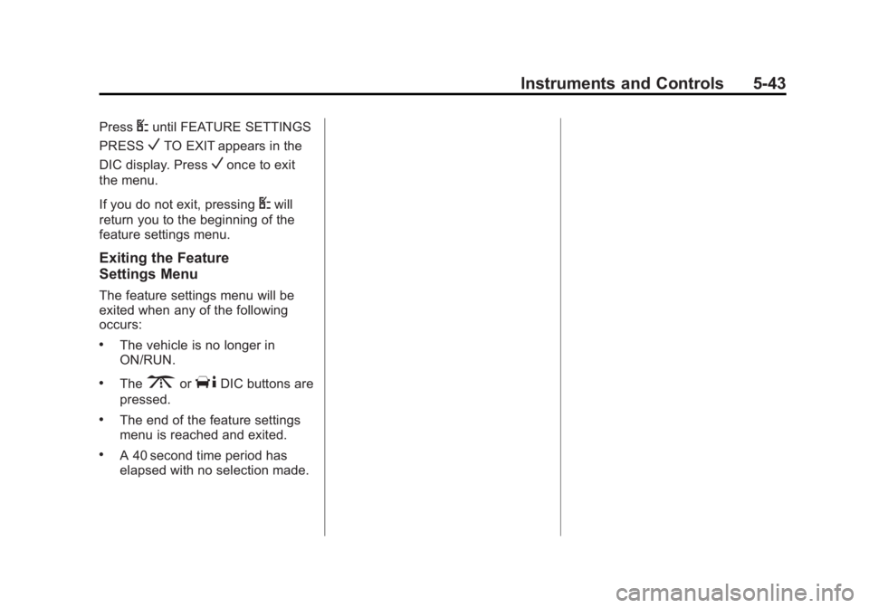GMC SAVANA PASSENGER 2013  Owners Manual Black plate (43,1)GMC Savana Owner Manual - 2013 - 2nd Edition - 9/25/12
Instruments and Controls 5-43
PressUuntil FEATURE SETTINGS
PRESS
VTO EXIT appears in the
DIC display. Press
Vonce to exit
the m