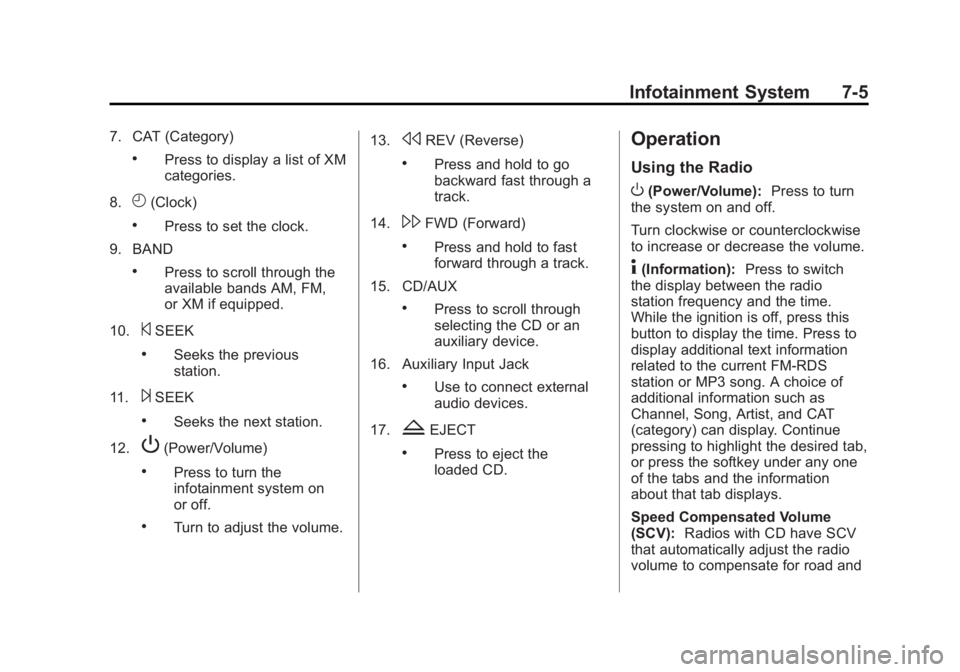 GMC SAVANA PASSENGER 2013 Owners Manual Black plate (5,1)GMC Savana Owner Manual - 2013 - 2nd Edition - 9/25/12
Infotainment System 7-5
7. CAT (Category)
.Press to display a list of XM
categories.
8.
H(Clock)
.Press to set the clock.
9. BAN GMC SAVANA PASSENGER 2013 Owners Manual Black plate (5,1)GMC Savana Owner Manual - 2013 - 2nd Edition - 9/25/12
Infotainment System 7-5
7. CAT (Category)
.Press to display a list of XM
categories.
8.
H(Clock)
.Press to set the clock.
9. BAN