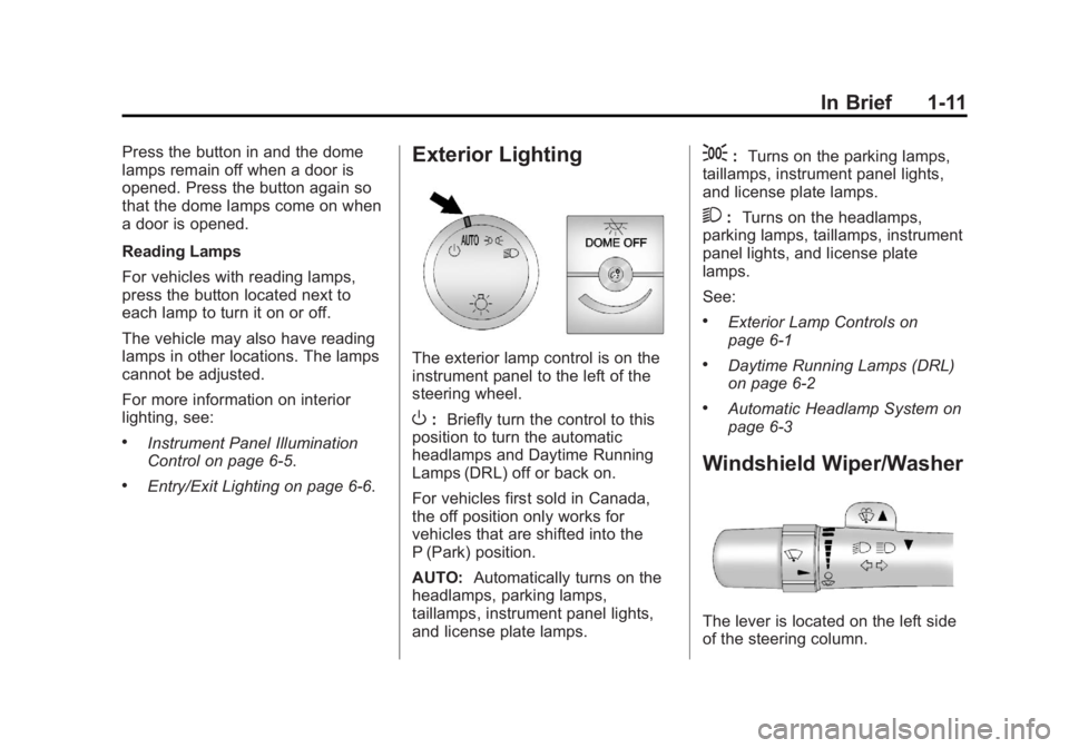 GMC SAVANA PASSENGER 2013  Owners Manual Black plate (11,1)GMC Savana Owner Manual - 2013 - 2nd Edition - 9/25/12
In Brief 1-11
Press the button in and the dome
lamps remain off when a door is
opened. Press the button again so
that the dome 