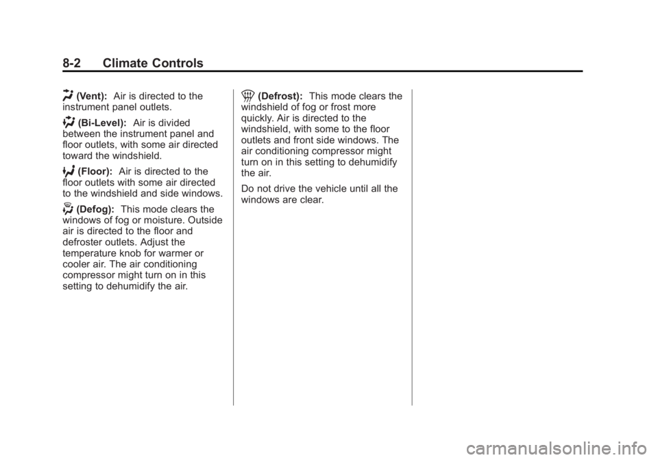 GMC SAVANA PASSENGER 2013  Owners Manual Black plate (2,1)GMC Savana Owner Manual - 2013 - 2nd Edition - 9/25/12
8-2 Climate Controls
H(Vent):Air is directed to the
instrument panel outlets.
)(Bi-Level): Air is divided
between the instrument