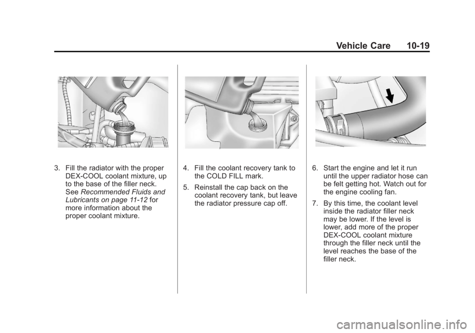 GMC SAVANA PASSENGER 2013  Owners Manual Black plate (19,1)GMC Savana Owner Manual - 2013 - 2nd Edition - 9/25/12
Vehicle Care 10-19
3. Fill the radiator with the properDEX-COOL coolant mixture, up
to the base of the filler neck.
See Recomme