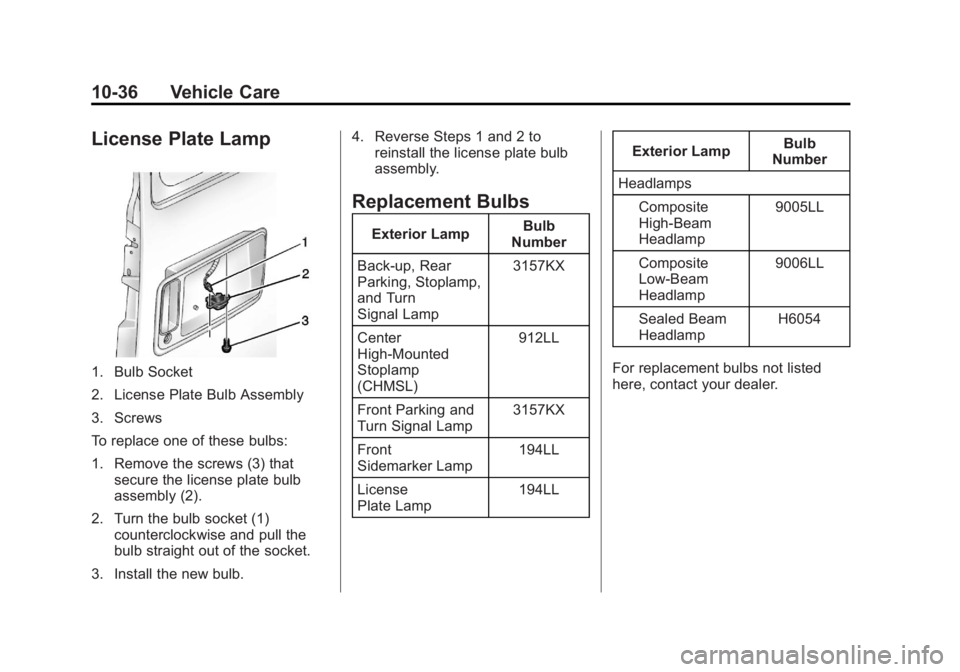 GMC SAVANA PASSENGER 2013  Owners Manual Black plate (36,1)GMC Savana Owner Manual - 2013 - 2nd Edition - 9/25/12
10-36 Vehicle Care
License Plate Lamp
1. Bulb Socket
2. License Plate Bulb Assembly
3. Screws
To replace one of these bulbs:
1.