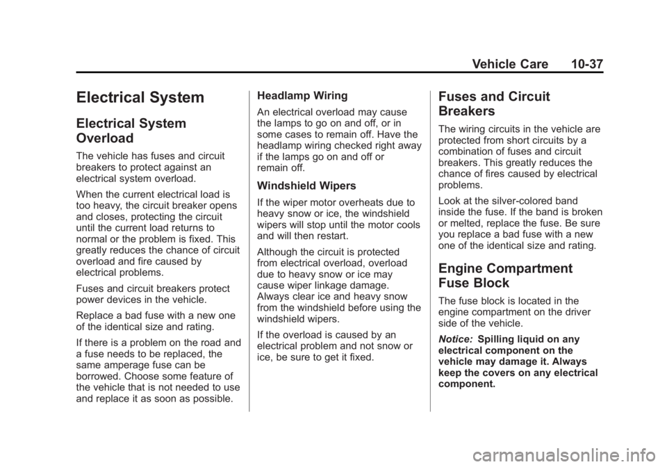 GMC SAVANA PASSENGER 2013 Owners Manual Black plate (37,1)GMC Savana Owner Manual - 2013 - 2nd Edition - 9/25/12
Vehicle Care 10-37
Electrical System
Electrical System
Overload
The vehicle has fuses and circuit
breakers to protect against a GMC SAVANA PASSENGER 2013 Owners Manual Black plate (37,1)GMC Savana Owner Manual - 2013 - 2nd Edition - 9/25/12
Vehicle Care 10-37
Electrical System
Electrical System
Overload
The vehicle has fuses and circuit
breakers to protect against a