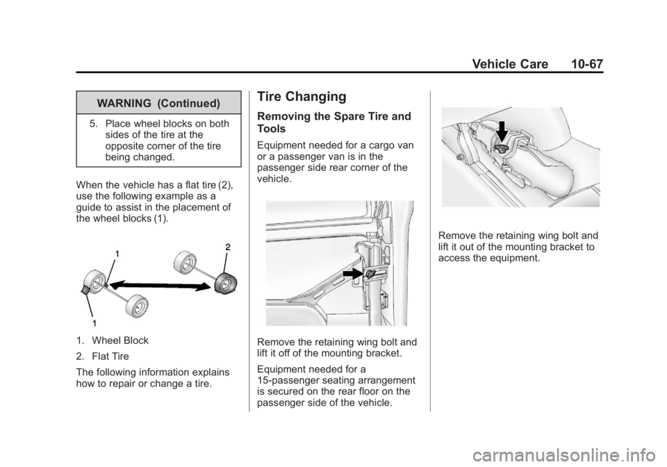GMC SAVANA PASSENGER 2013  Owners Manual Black plate (67,1)GMC Savana Owner Manual - 2013 - 2nd Edition - 9/25/12
Vehicle Care 10-67
WARNING (Continued)
5. Place wheel blocks on bothsides of the tire at the
opposite corner of the tire
being 