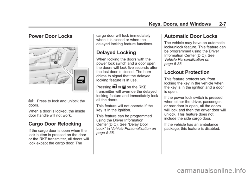 GMC SAVANA PASSENGER 2013 Owners Manual Black plate (7,1)GMC Savana Owner Manual - 2013 - 2nd Edition - 9/25/12
Keys, Doors, and Windows 2-7
Power Door Locks
T:Press to lock and unlock the
doors.
When a door is locked, the inside
door handl GMC SAVANA PASSENGER 2013 Owners Manual Black plate (7,1)GMC Savana Owner Manual - 2013 - 2nd Edition - 9/25/12
Keys, Doors, and Windows 2-7
Power Door Locks
T:Press to lock and unlock the
doors.
When a door is locked, the inside
door handl