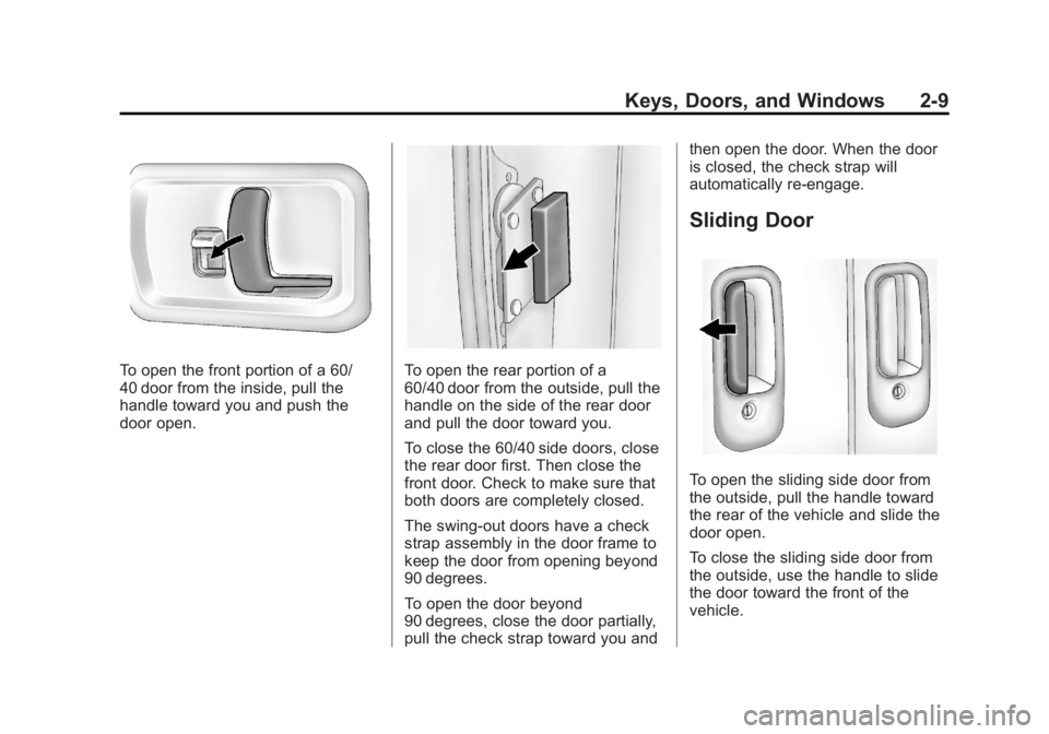 GMC SAVANA PASSENGER 2013 Owners Manual Black plate (9,1)GMC Savana Owner Manual - 2013 - 2nd Edition - 9/25/12
Keys, Doors, and Windows 2-9
To open the front portion of a 60/
40 door from the inside, pull the
handle toward you and push the GMC SAVANA PASSENGER 2013 Owners Manual Black plate (9,1)GMC Savana Owner Manual - 2013 - 2nd Edition - 9/25/12
Keys, Doors, and Windows 2-9
To open the front portion of a 60/
40 door from the inside, pull the
handle toward you and push the