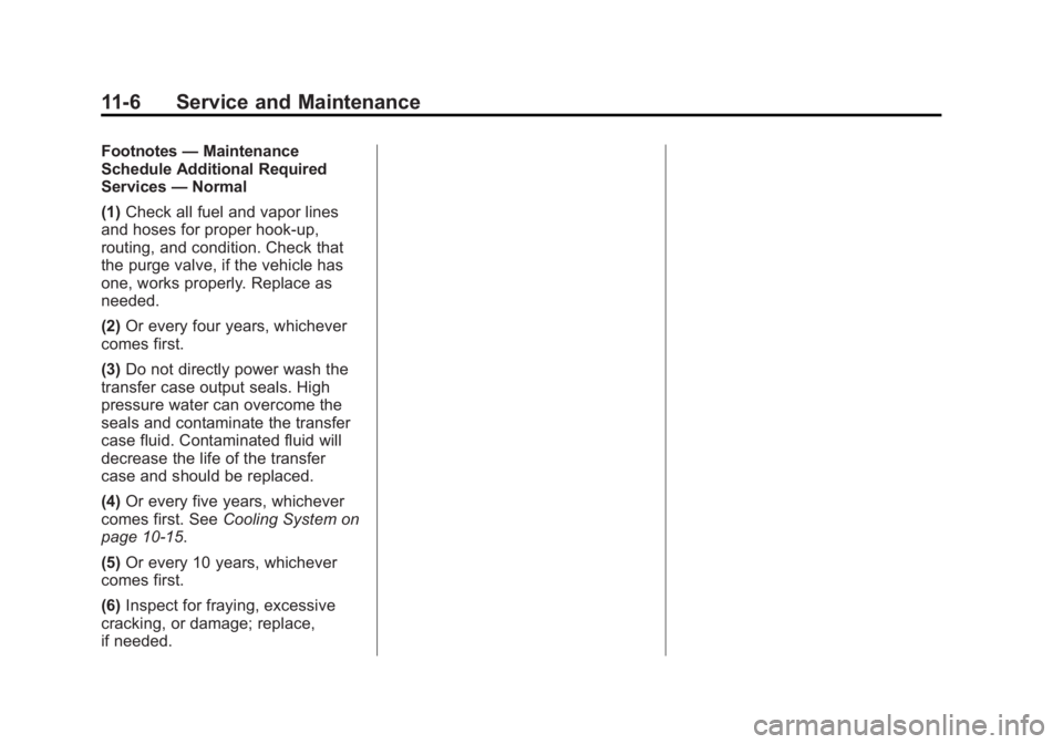 GMC SAVANA PASSENGER 2013  Owners Manual Black plate (6,1)GMC Savana Owner Manual - 2013 - 2nd Edition - 9/25/12
11-6 Service and Maintenance
Footnotes—Maintenance
Schedule Additional Required
Services —Normal
(1) Check all fuel and vapo