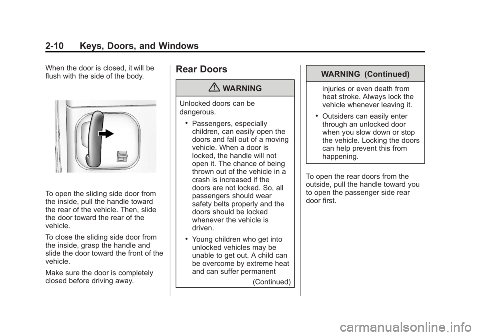 GMC SAVANA PASSENGER 2013 Owners Manual Black plate (10,1)GMC Savana Owner Manual - 2013 - 2nd Edition - 9/25/12
2-10 Keys, Doors, and Windows
When the door is closed, it will be
flush with the side of the body.
To open the sliding side doo GMC SAVANA PASSENGER 2013 Owners Manual Black plate (10,1)GMC Savana Owner Manual - 2013 - 2nd Edition - 9/25/12
2-10 Keys, Doors, and Windows
When the door is closed, it will be
flush with the side of the body.
To open the sliding side doo