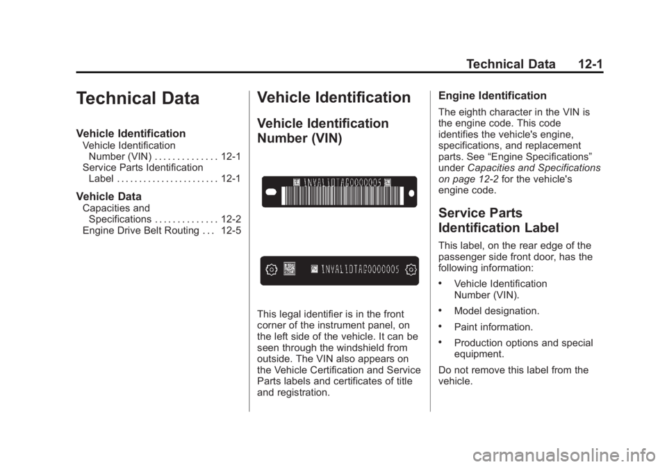 GMC SAVANA PASSENGER 2013 Owners Manual Black plate (1,1)GMC Savana Owner Manual - 2013 - 2nd Edition - 9/25/12
Technical Data 12-1
Technical Data
Vehicle Identification
Vehicle IdentificationNumber (VIN) . . . . . . . . . . . . . . 12-1
Se GMC SAVANA PASSENGER 2013 Owners Manual Black plate (1,1)GMC Savana Owner Manual - 2013 - 2nd Edition - 9/25/12
Technical Data 12-1
Technical Data
Vehicle Identification
Vehicle IdentificationNumber (VIN) . . . . . . . . . . . . . . 12-1
Se