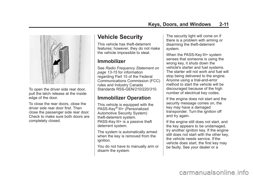 GMC SAVANA PASSENGER 2013 Owners Manual Black plate (11,1)GMC Savana Owner Manual - 2013 - 2nd Edition - 9/25/12
Keys, Doors, and Windows 2-11
To open the driver side rear door,
pull the latch release at the inside
edge of the door.
To clos GMC SAVANA PASSENGER 2013 Owners Manual Black plate (11,1)GMC Savana Owner Manual - 2013 - 2nd Edition - 9/25/12
Keys, Doors, and Windows 2-11
To open the driver side rear door,
pull the latch release at the inside
edge of the door.
To clos
