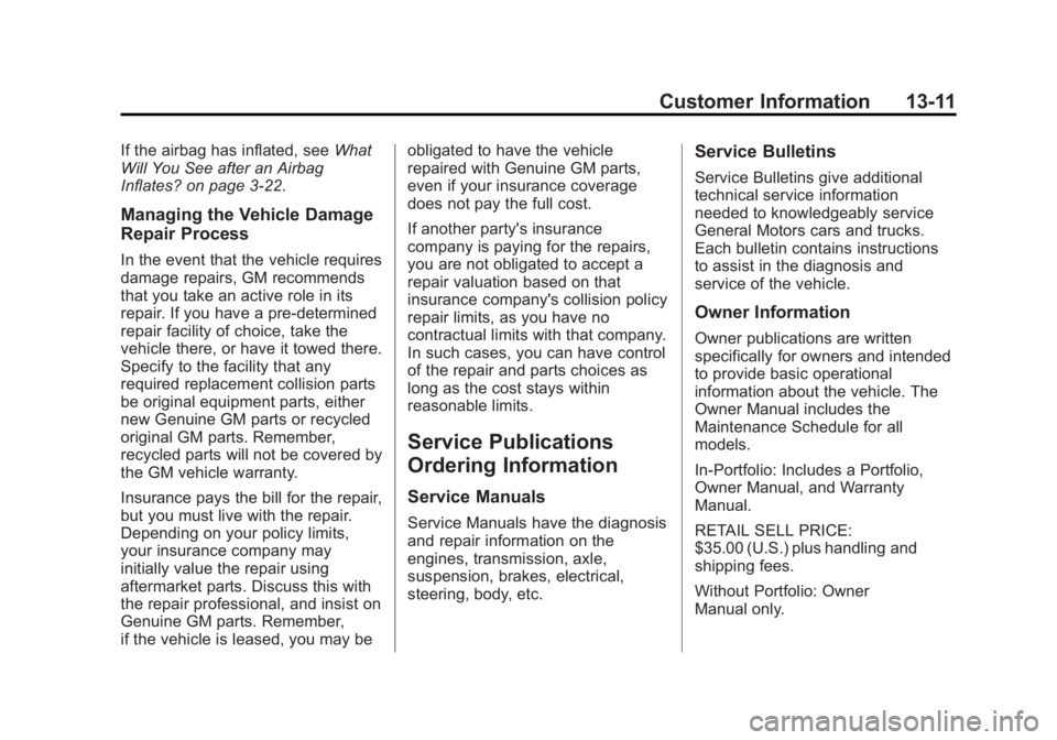 GMC SAVANA PASSENGER 2013 Owners Manual Black plate (11,1)GMC Savana Owner Manual - 2013 - 2nd Edition - 9/25/12
Customer Information 13-11
If the airbag has inflated, seeWhat
Will You See after an Airbag
Inflates? on page 3‑22.
Managing GMC SAVANA PASSENGER 2013 Owners Manual Black plate (11,1)GMC Savana Owner Manual - 2013 - 2nd Edition - 9/25/12
Customer Information 13-11
If the airbag has inflated, seeWhat
Will You See after an Airbag
Inflates? on page 3‑22.
Managing