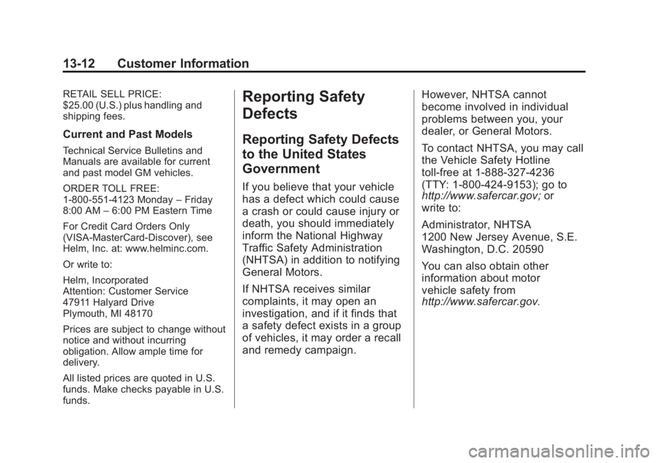 GMC SAVANA PASSENGER 2013 Owners Manual Black plate (12,1)GMC Savana Owner Manual - 2013 - 2nd Edition - 9/25/12
13-12 Customer Information
RETAIL SELL PRICE:
$25.00 (U.S.) plus handling and
shipping fees.
Current and Past Models
Technical GMC SAVANA PASSENGER 2013 Owners Manual Black plate (12,1)GMC Savana Owner Manual - 2013 - 2nd Edition - 9/25/12
13-12 Customer Information
RETAIL SELL PRICE:
$25.00 (U.S.) plus handling and
shipping fees.
Current and Past Models
Technical