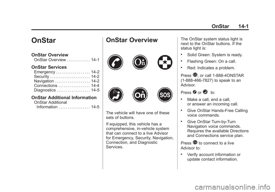 GMC SAVANA PASSENGER 2013 Owners Manual Black plate (1,1)GMC Savana Owner Manual - 2013 - 2nd Edition - 9/25/12
OnStar 14-1
OnStar
OnStar Overview
OnStar Overview . . . . . . . . . . . . 14-1
OnStar Services
Emergency . . . . . . . . . . . GMC SAVANA PASSENGER 2013 Owners Manual Black plate (1,1)GMC Savana Owner Manual - 2013 - 2nd Edition - 9/25/12
OnStar 14-1
OnStar
OnStar Overview
OnStar Overview . . . . . . . . . . . . 14-1
OnStar Services
Emergency . . . . . . . . . . .