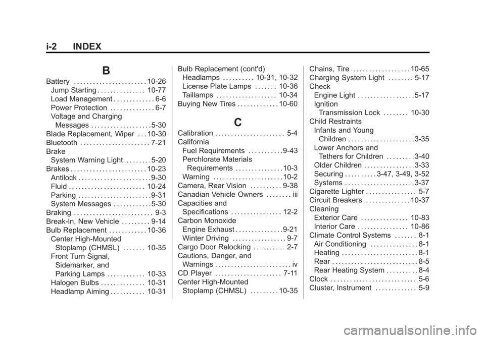 GMC SAVANA PASSENGER 2013 Owners Manual Black plate (2,1)GMC Savana Owner Manual - 2013 - 2nd Edition - 9/25/12
i-2 INDEX
B
Battery . . . . . . . . . . . . . . . . . . . . . . . 10-26Jump Starting . . . . . . . . . . . . . . . 10-77
Load Ma GMC SAVANA PASSENGER 2013 Owners Manual Black plate (2,1)GMC Savana Owner Manual - 2013 - 2nd Edition - 9/25/12
i-2 INDEX
B
Battery . . . . . . . . . . . . . . . . . . . . . . . 10-26Jump Starting . . . . . . . . . . . . . . . 10-77
Load Ma
