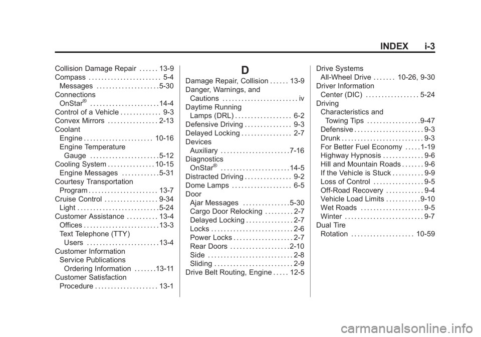 GMC SAVANA PASSENGER 2013 Owners Manual Black plate (3,1)GMC Savana Owner Manual - 2013 - 2nd Edition - 9/25/12
INDEX i-3
Collision Damage Repair . . . . . . 13-9
Compass . . . . . . . . . . . . . . . . . . . . . . . 5-4Messages . . . . . . GMC SAVANA PASSENGER 2013 Owners Manual Black plate (3,1)GMC Savana Owner Manual - 2013 - 2nd Edition - 9/25/12
INDEX i-3
Collision Damage Repair . . . . . . 13-9
Compass . . . . . . . . . . . . . . . . . . . . . . . 5-4Messages . . . . . .