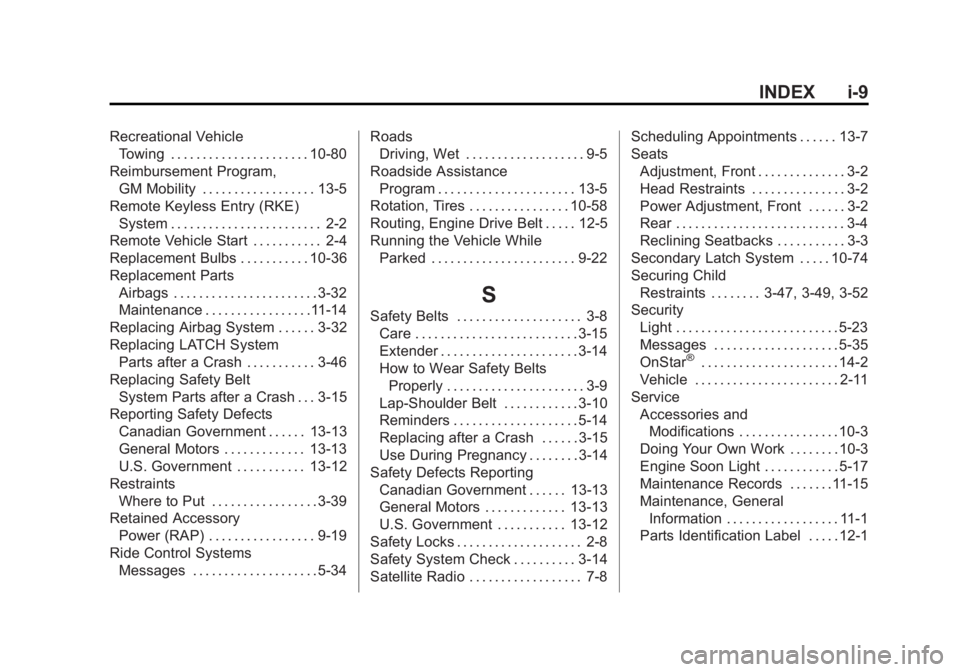 GMC SAVANA PASSENGER 2013 Owners Manual Black plate (9,1)GMC Savana Owner Manual - 2013 - 2nd Edition - 9/25/12
INDEX i-9
Recreational VehicleTowing . . . . . . . . . . . . . . . . . . . . . . 10-80
Reimbursement Program, GM Mobility . . . GMC SAVANA PASSENGER 2013 Owners Manual Black plate (9,1)GMC Savana Owner Manual - 2013 - 2nd Edition - 9/25/12
INDEX i-9
Recreational VehicleTowing . . . . . . . . . . . . . . . . . . . . . . 10-80
Reimbursement Program, GM Mobility . . .