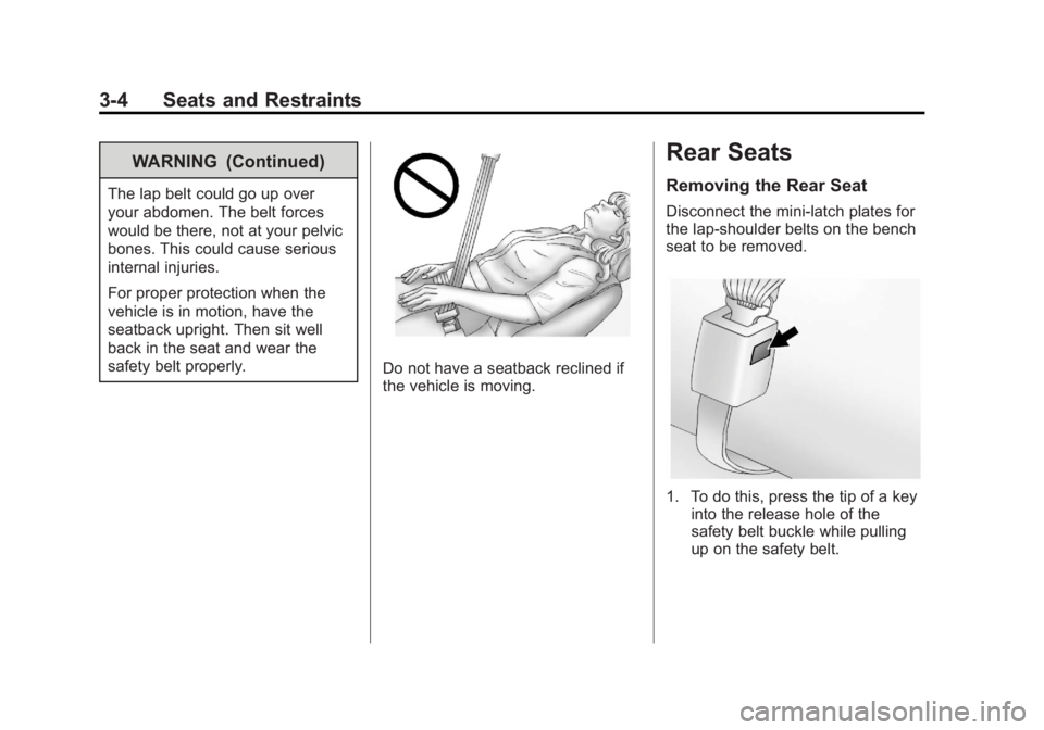 GMC SAVANA PASSENGER 2013  Owners Manual Black plate (4,1)GMC Savana Owner Manual - 2013 - 2nd Edition - 9/25/12
3-4 Seats and Restraints
WARNING (Continued)
The lap belt could go up over
your abdomen. The belt forces
would be there, not at 