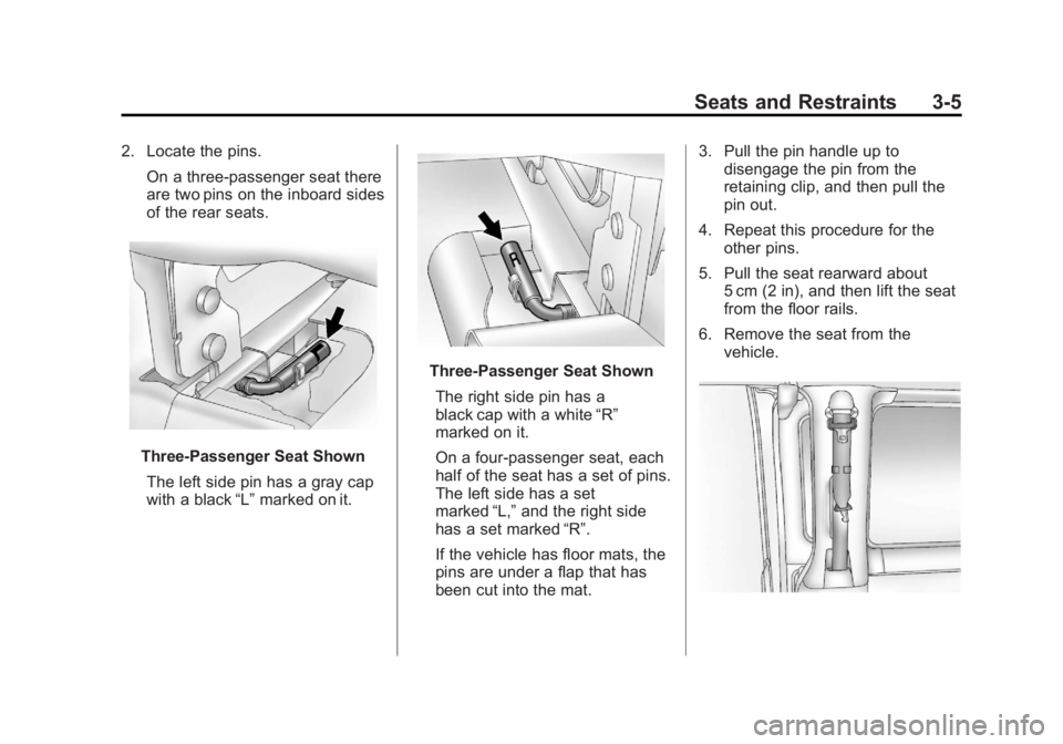 GMC SAVANA PASSENGER 2013  Owners Manual Black plate (5,1)GMC Savana Owner Manual - 2013 - 2nd Edition - 9/25/12
Seats and Restraints 3-5
2. Locate the pins.On a three-passenger seat there
are two pins on the inboard sides
of the rear seats.