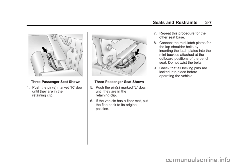 GMC SAVANA PASSENGER 2013  Owners Manual Black plate (7,1)GMC Savana Owner Manual - 2013 - 2nd Edition - 9/25/12
Seats and Restraints 3-7
Three-Passenger Seat Shown
4. Push the pin(s) marked “R”down
until they are in the
retaining clip.T