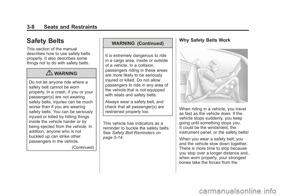 GMC SAVANA PASSENGER 2013 Owners Manual Black plate (8,1)GMC Savana Owner Manual - 2013 - 2nd Edition - 9/25/12
3-8 Seats and Restraints
Safety Belts
This section of the manual
describes how to use safety belts
properly. It also describes s GMC SAVANA PASSENGER 2013 Owners Manual Black plate (8,1)GMC Savana Owner Manual - 2013 - 2nd Edition - 9/25/12
3-8 Seats and Restraints
Safety Belts
This section of the manual
describes how to use safety belts
properly. It also describes s