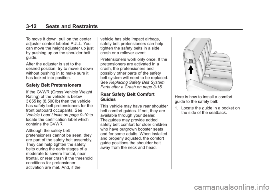GMC SAVANA PASSENGER 2013 Owners Manual Black plate (12,1)GMC Savana Owner Manual - 2013 - 2nd Edition - 9/25/12
3-12 Seats and Restraints
To move it down, pull on the center
adjuster control labeled PULL. You
can move the height adjuster u GMC SAVANA PASSENGER 2013 Owners Manual Black plate (12,1)GMC Savana Owner Manual - 2013 - 2nd Edition - 9/25/12
3-12 Seats and Restraints
To move it down, pull on the center
adjuster control labeled PULL. You
can move the height adjuster u