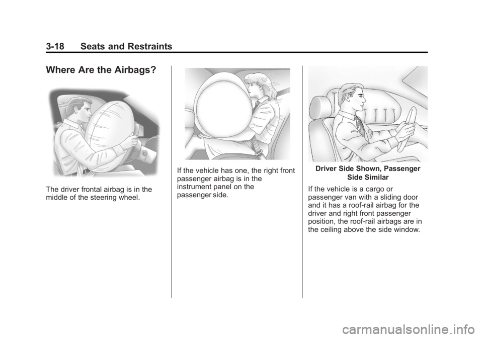 GMC SAVANA PASSENGER 2013  Owners Manual Black plate (18,1)GMC Savana Owner Manual - 2013 - 2nd Edition - 9/25/12
3-18 Seats and Restraints
Where Are the Airbags?
The driver frontal airbag is in the
middle of the steering wheel.
If the vehic