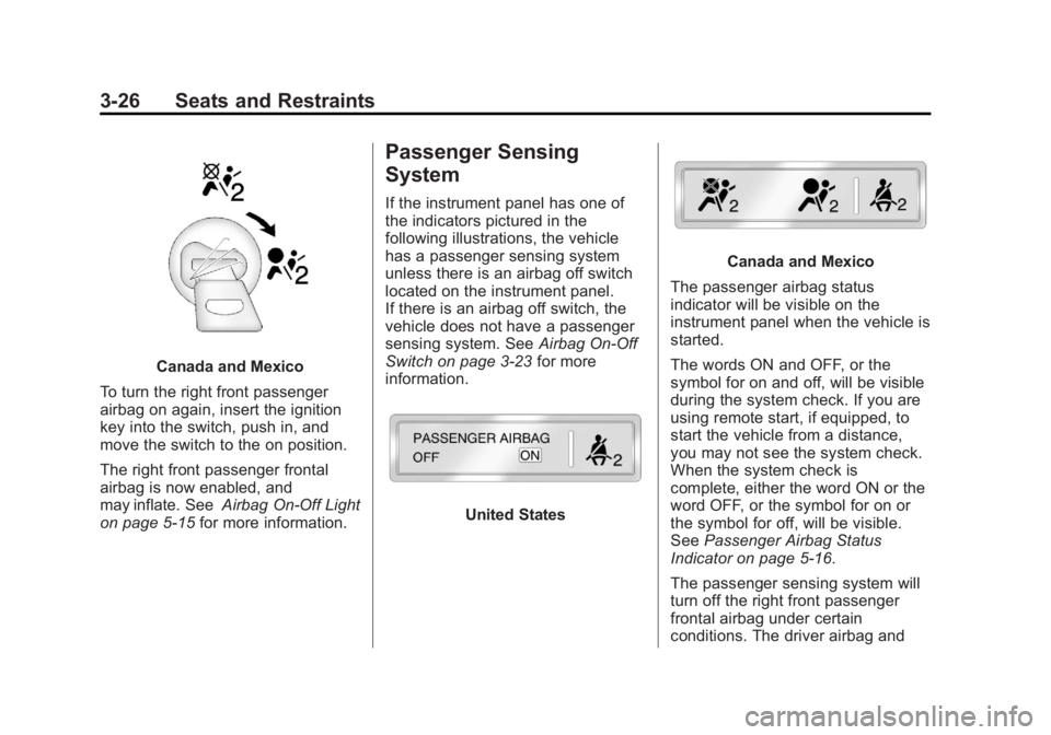 GMC SAVANA PASSENGER 2013 Owners Manual Black plate (26,1)GMC Savana Owner Manual - 2013 - 2nd Edition - 9/25/12
3-26 Seats and Restraints
Canada and Mexico
To turn the right front passenger
airbag on again, insert the ignition
key into the GMC SAVANA PASSENGER 2013 Owners Manual Black plate (26,1)GMC Savana Owner Manual - 2013 - 2nd Edition - 9/25/12
3-26 Seats and Restraints
Canada and Mexico
To turn the right front passenger
airbag on again, insert the ignition
key into the
