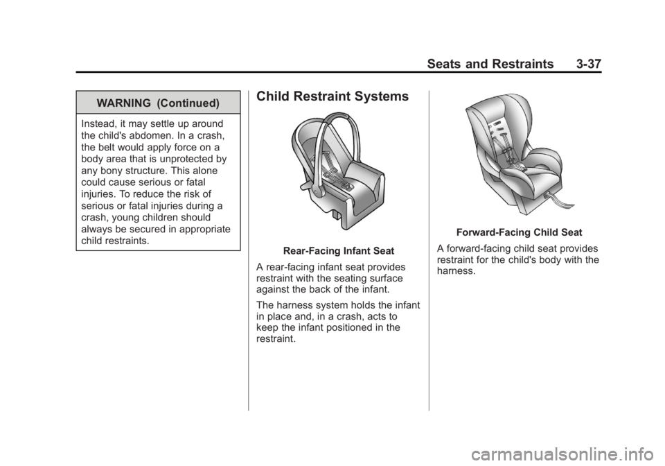 GMC SAVANA PASSENGER 2013  Owners Manual Black plate (37,1)GMC Savana Owner Manual - 2013 - 2nd Edition - 9/25/12
Seats and Restraints 3-37
WARNING (Continued)
Instead, it may settle up around
the child's abdomen. In a crash,
the belt wo