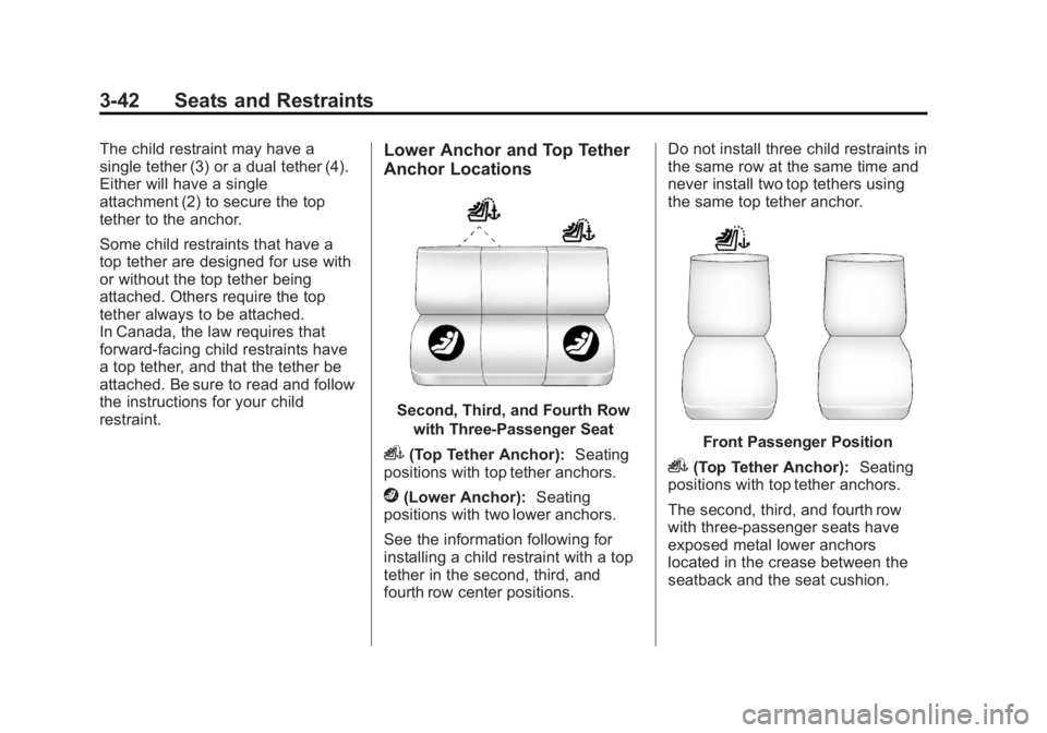 GMC SAVANA PASSENGER 2013 Owners Manual Black plate (42,1)GMC Savana Owner Manual - 2013 - 2nd Edition - 9/25/12
3-42 Seats and Restraints
The child restraint may have a
single tether (3) or a dual tether (4).
Either will have a single
atta GMC SAVANA PASSENGER 2013 Owners Manual Black plate (42,1)GMC Savana Owner Manual - 2013 - 2nd Edition - 9/25/12
3-42 Seats and Restraints
The child restraint may have a
single tether (3) or a dual tether (4).
Either will have a single
atta