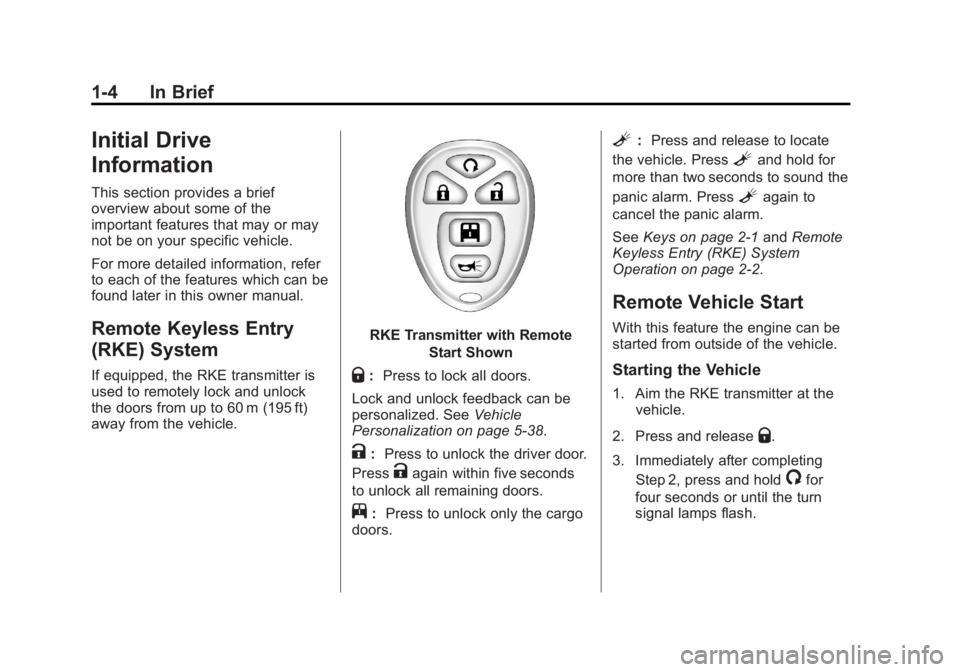 GMC SAVANA PASSENGER 2013 Owners Manual Black plate (4,1)GMC Savana Owner Manual - 2013 - 2nd Edition - 9/25/12
1-4 In Brief
Initial Drive
Information
This section provides a brief
overview about some of the
important features that may or m GMC SAVANA PASSENGER 2013 Owners Manual Black plate (4,1)GMC Savana Owner Manual - 2013 - 2nd Edition - 9/25/12
1-4 In Brief
Initial Drive
Information
This section provides a brief
overview about some of the
important features that may or m