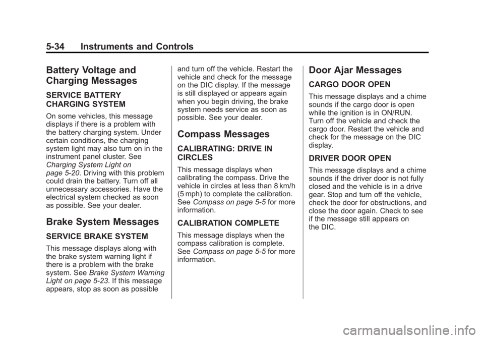 GMC SAVANA PASSENGER 2012  Owners Manual Black plate (34,1)GMC Savana Owner Manual - 2012 - 2nd - 11/11/11
5-34 Instruments and Controls
Battery Voltage and
Charging Messages
SERVICE BATTERY
CHARGING SYSTEM
On some vehicles, this message
dis