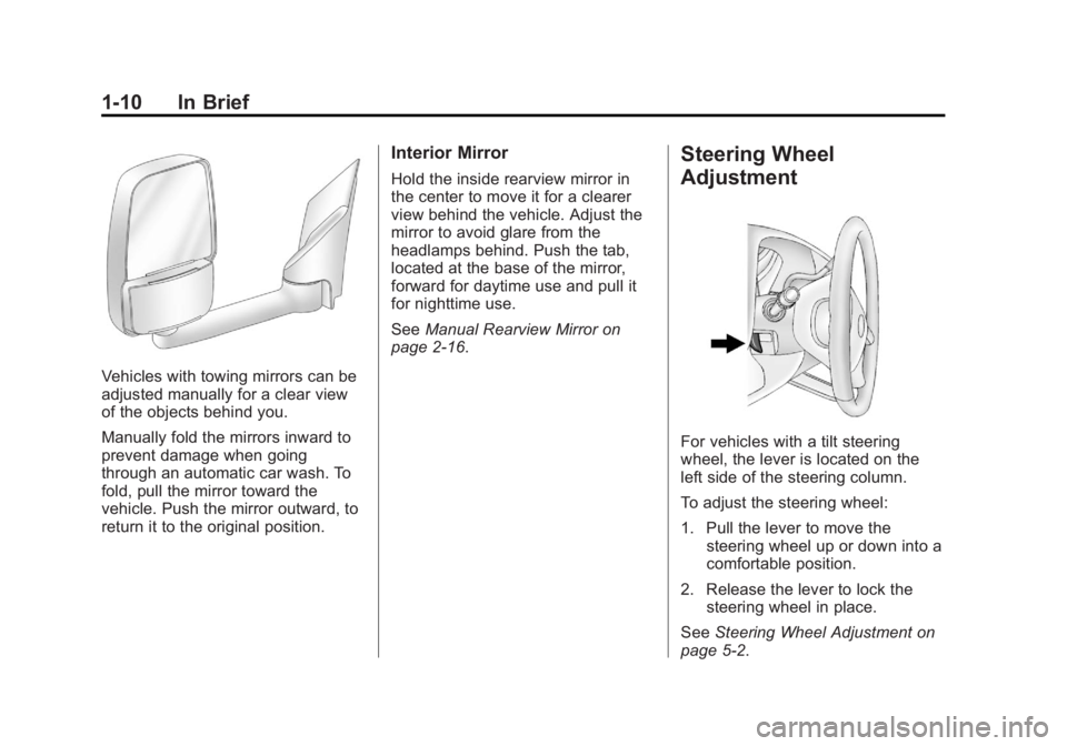 GMC SAVANA PASSENGER 2012 Owners Manual Black plate (10,1)GMC Savana Owner Manual - 2012 - 2nd - 11/11/11
1-10 In Brief
Vehicles with towing mirrors can be
adjusted manually for a clear view
of the objects behind you.
Manually fold the mirr GMC SAVANA PASSENGER 2012 Owners Manual Black plate (10,1)GMC Savana Owner Manual - 2012 - 2nd - 11/11/11
1-10 In Brief
Vehicles with towing mirrors can be
adjusted manually for a clear view
of the objects behind you.
Manually fold the mirr