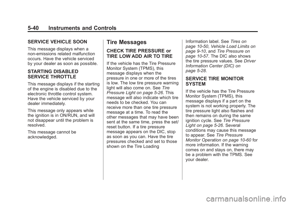 GMC SAVANA PASSENGER 2012 Owners Manual Black plate (40,1)GMC Savana Owner Manual - 2012 - 2nd - 11/11/11
5-40 Instruments and Controls
SERVICE VEHICLE SOON
This message displays when a
non-emissions related malfunction
occurs. Have the veh GMC SAVANA PASSENGER 2012 Owners Manual Black plate (40,1)GMC Savana Owner Manual - 2012 - 2nd - 11/11/11
5-40 Instruments and Controls
SERVICE VEHICLE SOON
This message displays when a
non-emissions related malfunction
occurs. Have the veh