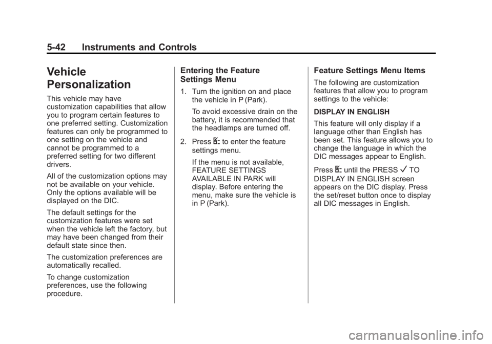 GMC SAVANA PASSENGER 2012 Owners Manual Black plate (42,1)GMC Savana Owner Manual - 2012 - 2nd - 11/11/11
5-42 Instruments and Controls
Vehicle
Personalization
This vehicle may have
customization capabilities that allow
you to program certa GMC SAVANA PASSENGER 2012 Owners Manual Black plate (42,1)GMC Savana Owner Manual - 2012 - 2nd - 11/11/11
5-42 Instruments and Controls
Vehicle
Personalization
This vehicle may have
customization capabilities that allow
you to program certa