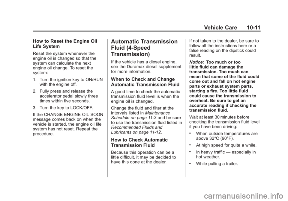 GMC SAVANA PASSENGER 2012  Owners Manual Black plate (11,1)GMC Savana Owner Manual - 2012 - 2nd - 11/11/11
Vehicle Care 10-11
How to Reset the Engine Oil
Life System
Reset the system whenever the
engine oil is changed so that the
system can 