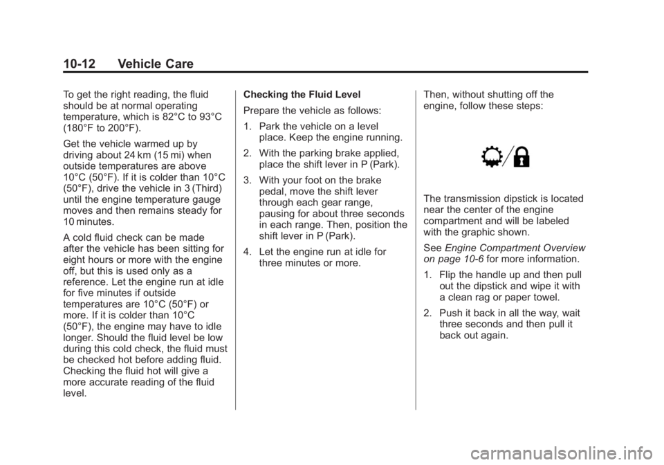 GMC SAVANA PASSENGER 2012  Owners Manual Black plate (12,1)GMC Savana Owner Manual - 2012 - 2nd - 11/11/11
10-12 Vehicle Care
To get the right reading, the fluid
should be at normal operating
temperature, which is 82°C to 93°C
(180°F to 2