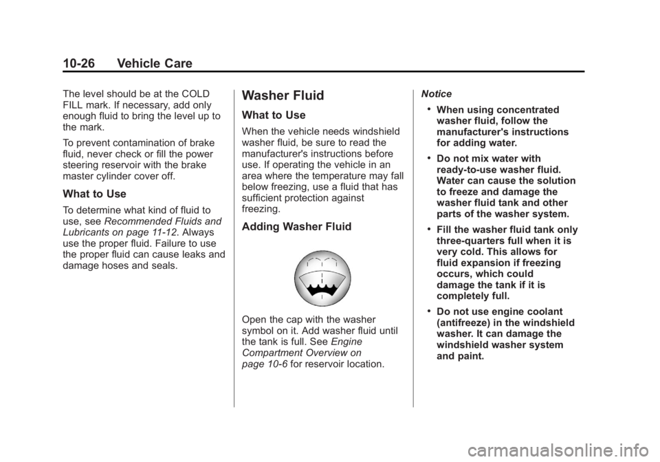 GMC SAVANA PASSENGER 2012  Owners Manual Black plate (26,1)GMC Savana Owner Manual - 2012 - 2nd - 11/11/11
10-26 Vehicle Care
The level should be at the COLD
FILL mark. If necessary, add only
enough fluid to bring the level up to
the mark.
T