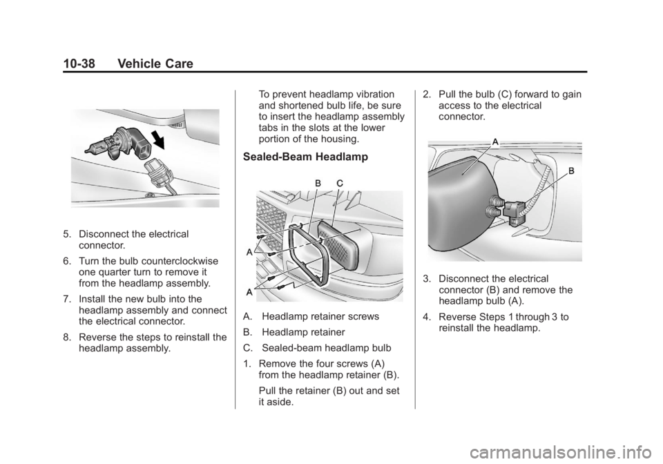 GMC SAVANA PASSENGER 2012  Owners Manual Black plate (38,1)GMC Savana Owner Manual - 2012 - 2nd - 11/11/11
10-38 Vehicle Care
5. Disconnect the electricalconnector.
6. Turn the bulb counterclockwise one quarter turn to remove it
from the hea