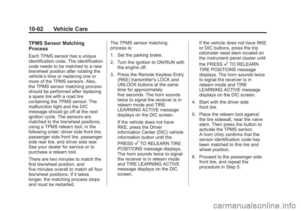 GMC SAVANA PASSENGER 2012  Owners Manual Black plate (62,1)GMC Savana Owner Manual - 2012 - 2nd - 11/11/11
10-62 Vehicle Care
TPMS Sensor Matching
Process
Each TPMS sensor has a unique
identification code. The identification
code needs to be